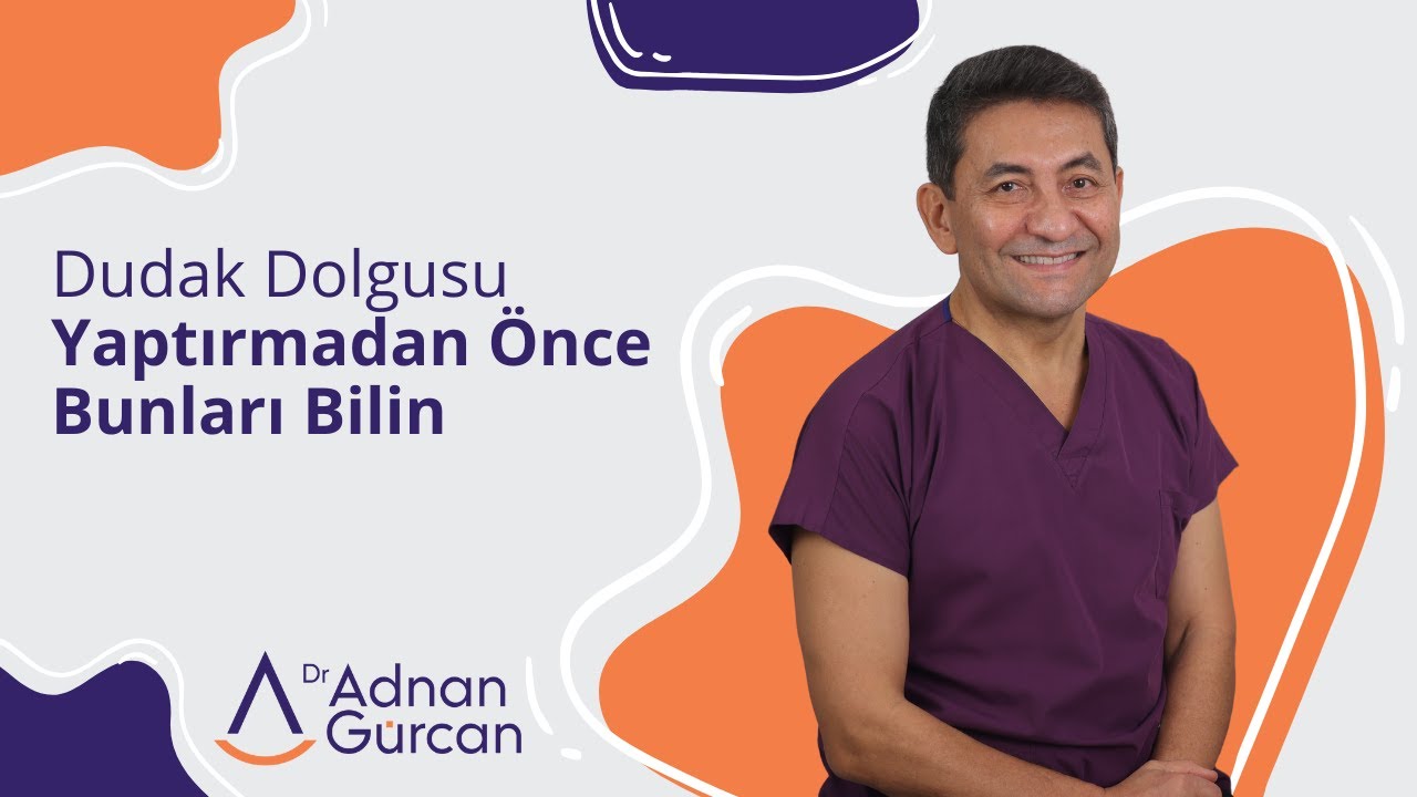Dudak Dolgusu Yaptırmadan Önce Bunları Bilin - Dr. Adnan Gürcan