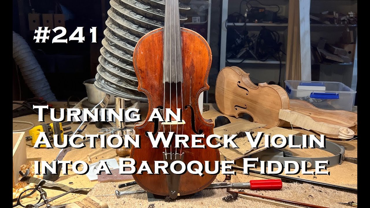 # 241 - Turning an Auction Wreck of a Violin into a Baroque Fiddle!