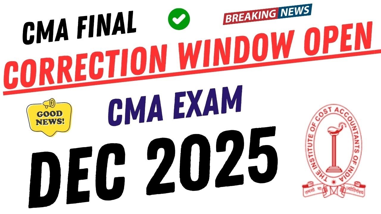 🚨 CMA Final Correction Window OPEN Now‼️ | ICMAI Big Update Dec 2025