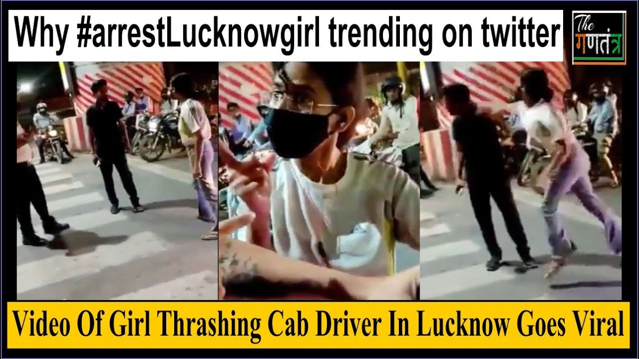 Arrest Lucknow Girl || Video Of Girl Thrashing Cab Driver In Lucknow Goes Viral