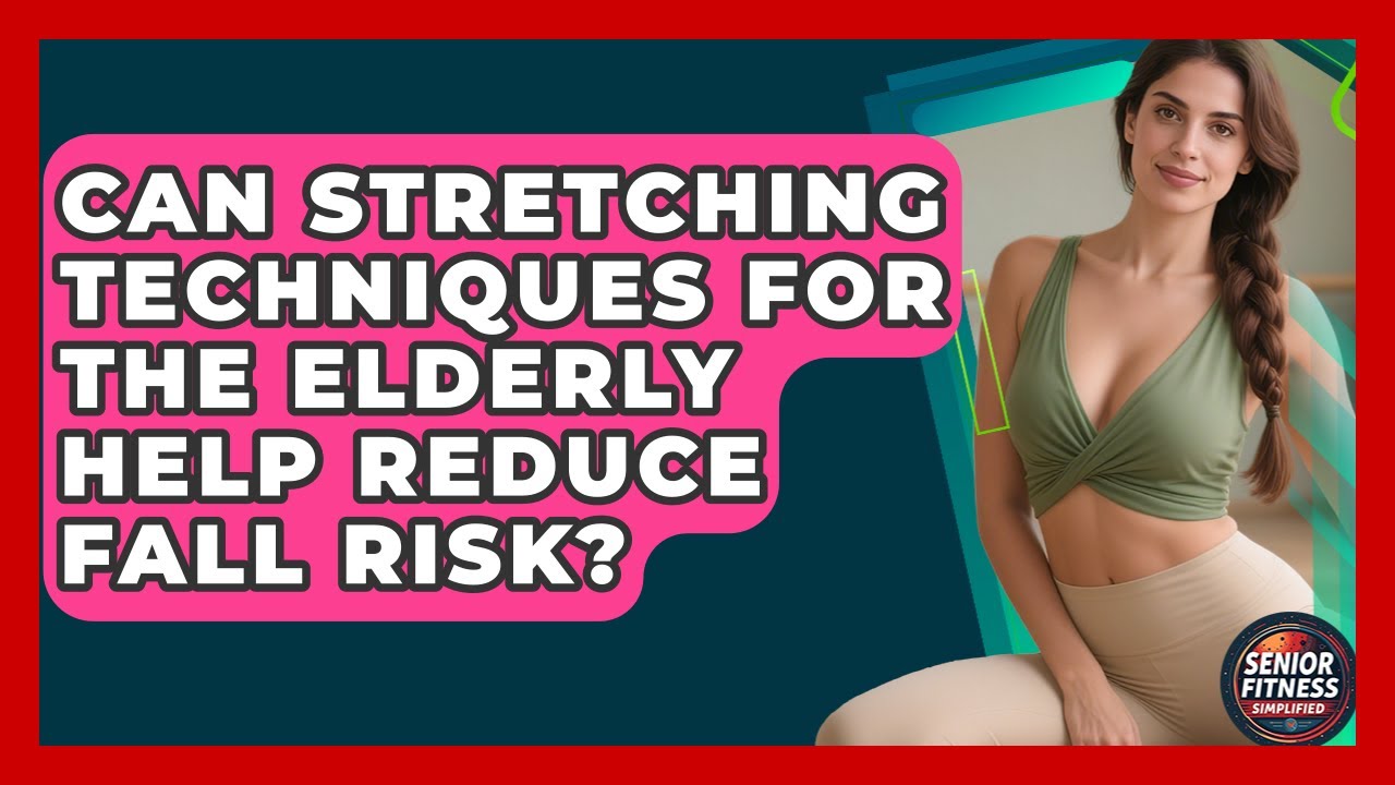 Can Stretching Techniques for the Elderly Help Reduce Fall Risk? | Senior Fitness Simplified News