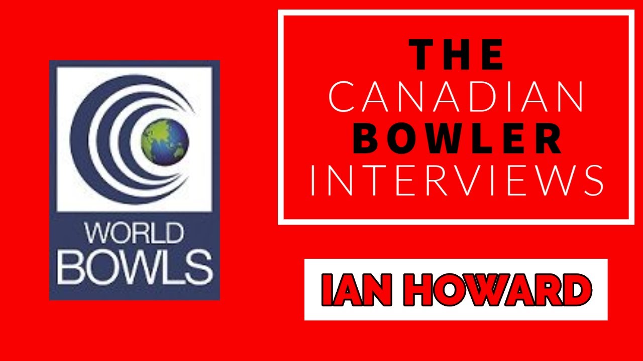 Ian Howard Interview with The Canadian Bowler