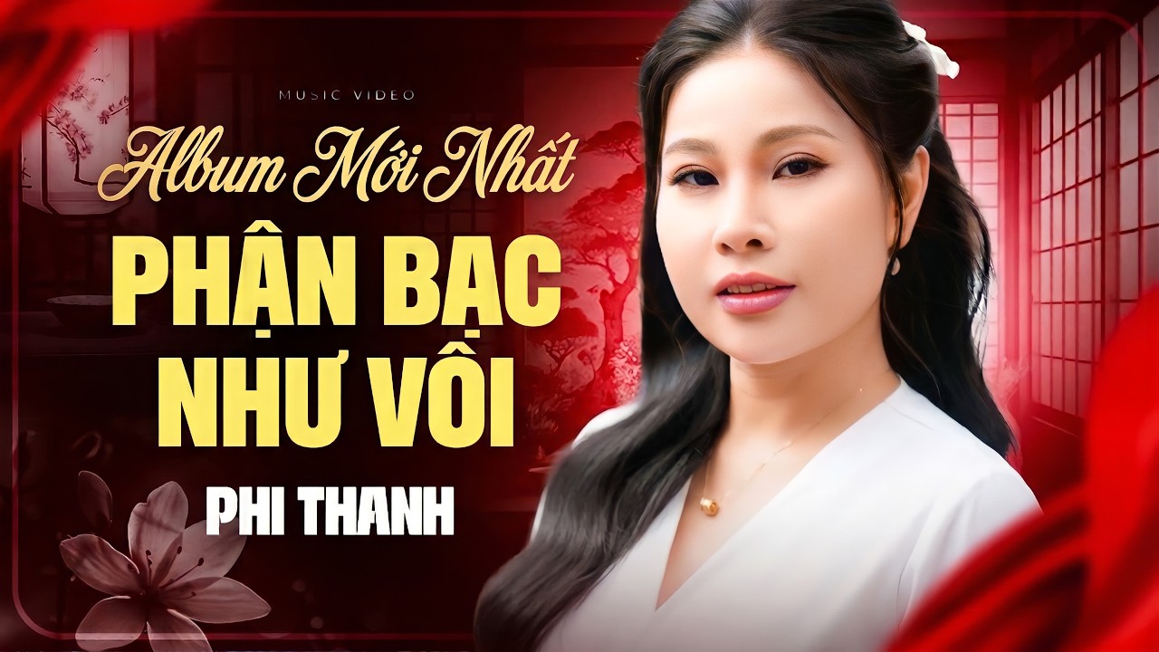 Phận Bạc Như Vôi - Album Bolero Mới Nhất Hôm Nay - Phi Thanh | Giọng Hát Lạ Hay Chưa Từng Có