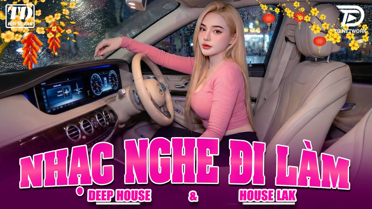 NHẠC NGHE ĐI LÀM - DEEP HOUSE & HOUSE LAK 2026 CỰC SANG XỊN MỊN - SET NHẠC CỔ REMIX VIET DEEP 8X9X