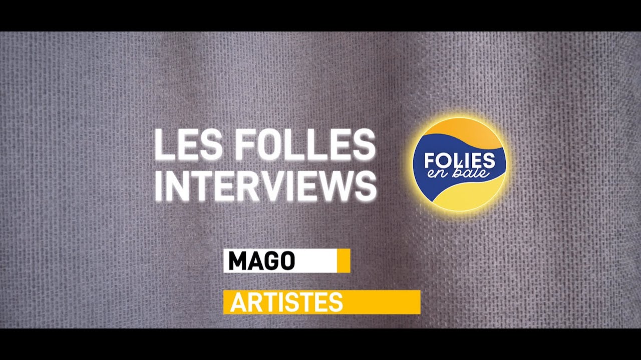 LES FOLLES INTERVIEWS de FOLIES EN BAIE - Mago