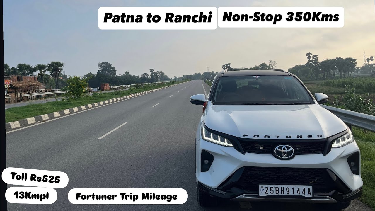 Patna To Ranchi Non Stop || Fortuner Legender || 350kms || Tank to Tank Mileage