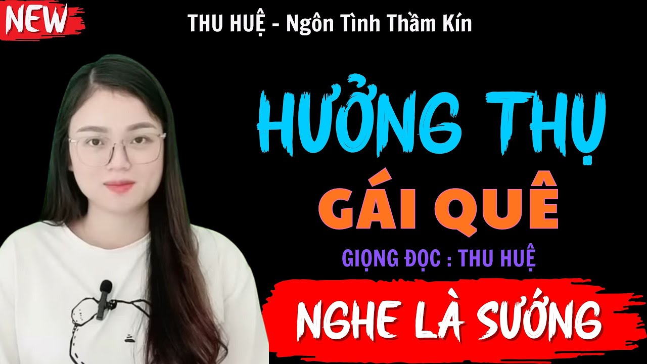 Nghe Truyện Ngủ Ngon : HƯỞNG THỤ GÁI QUÊ | Đọc Truyện Ngôn Tình Thầm Kín Đêm Khuya - MC Thu Huệ