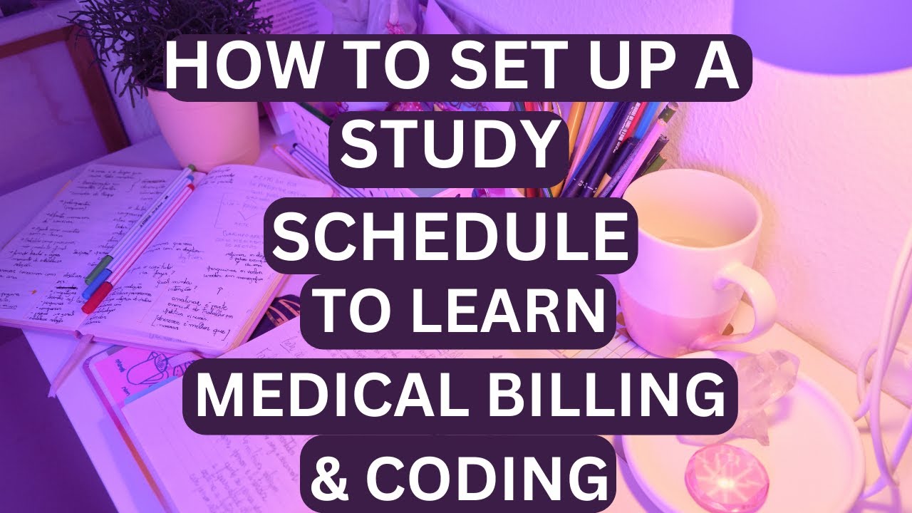HOW TO SET UP A STUDY SCHEDULE TO LEARN MEDICAL BILLING AND CODING