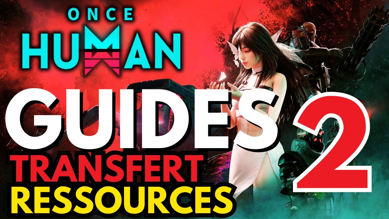 Guide Once Human : Transfert de Ressources - Les Erreurs à Éviter ! (Saison 2)