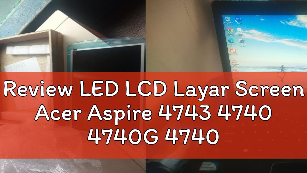 Review LED LCD Layar Screen Acer Aspire 4743 4740 4740G 4740ZG 4740Z