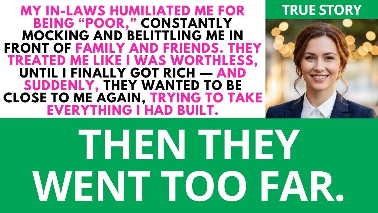 43. My in-laws HUMILIATED ME for being poor. Until I got rich and they tried to take everything from