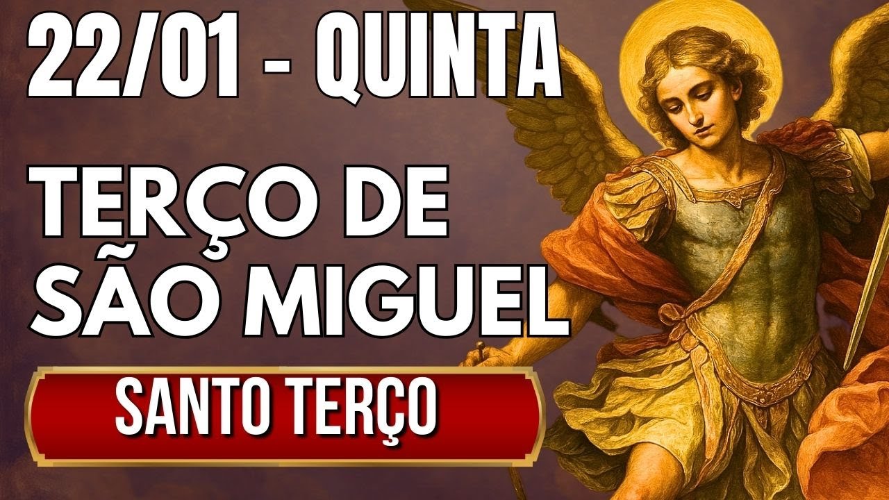 TERÇO DE HOJE 22/01/2026 - QUINTA-FEIRA - MISTÉRIOS LUMINOSOS: SANTO TERÇO SÃO MIGUEL ARCANJO