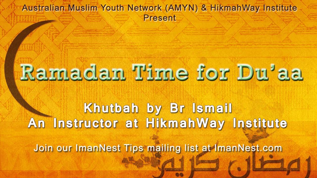 Ramadan A Time for Dua - Fri Khutbah by Br Ismail