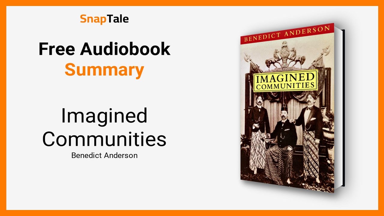 Imagined Communities by Benedict Anderson: 7 Minute Summary