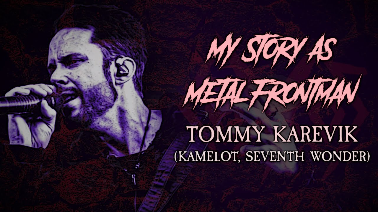 Моя история как фронтмена метал-группы: Томми Каревик (Kamelot, экс-Seventh Wonder)