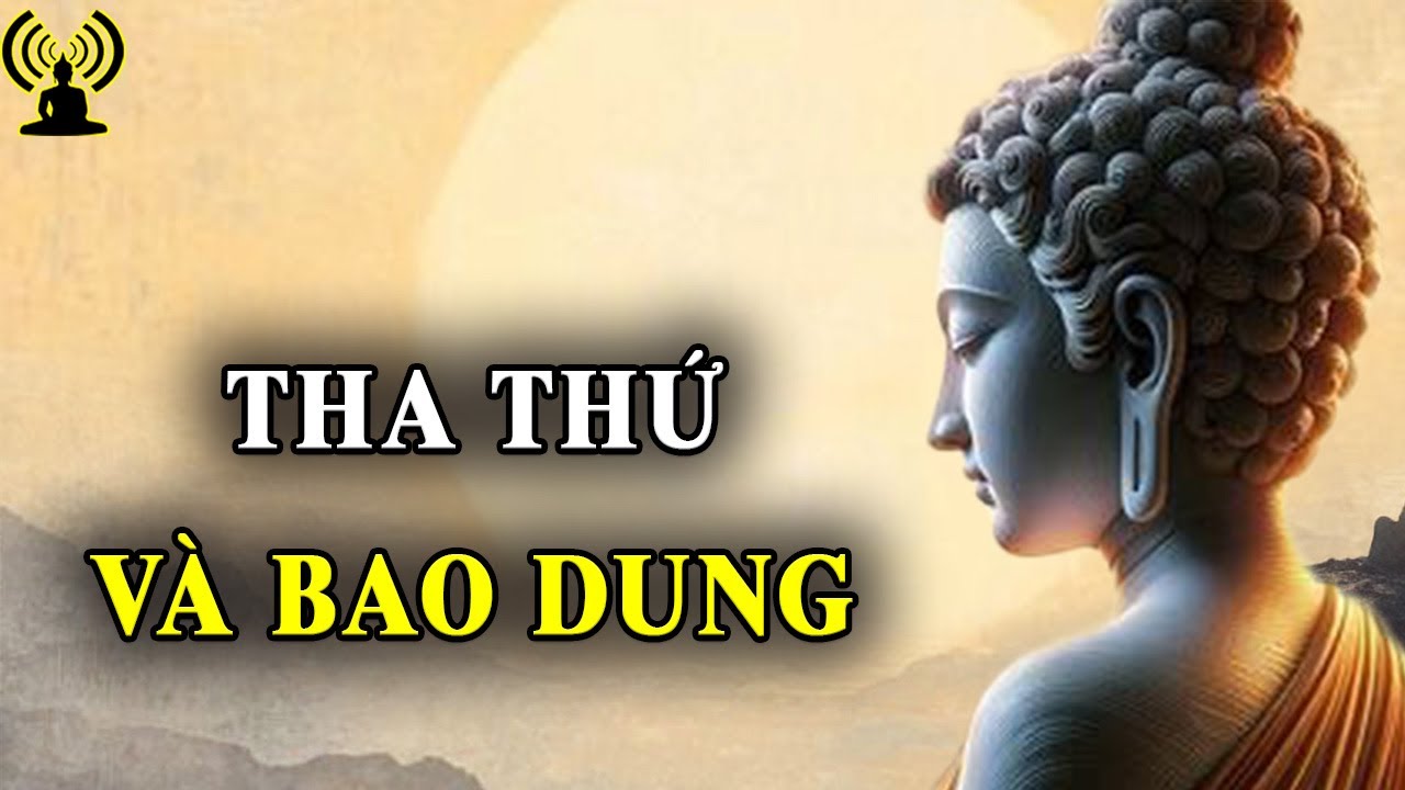 Bao dung tha thứ cho người cũng chính là bao dung tha thứ cho mình