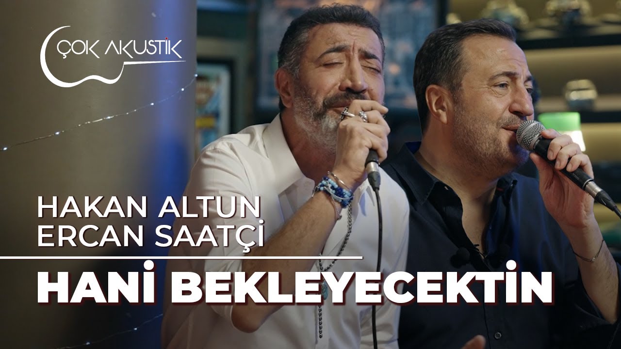 #&Ccedil;okAkustik - Hakan Altun & Ercan Saat&ccedil;i - Hani Bekleyecektin