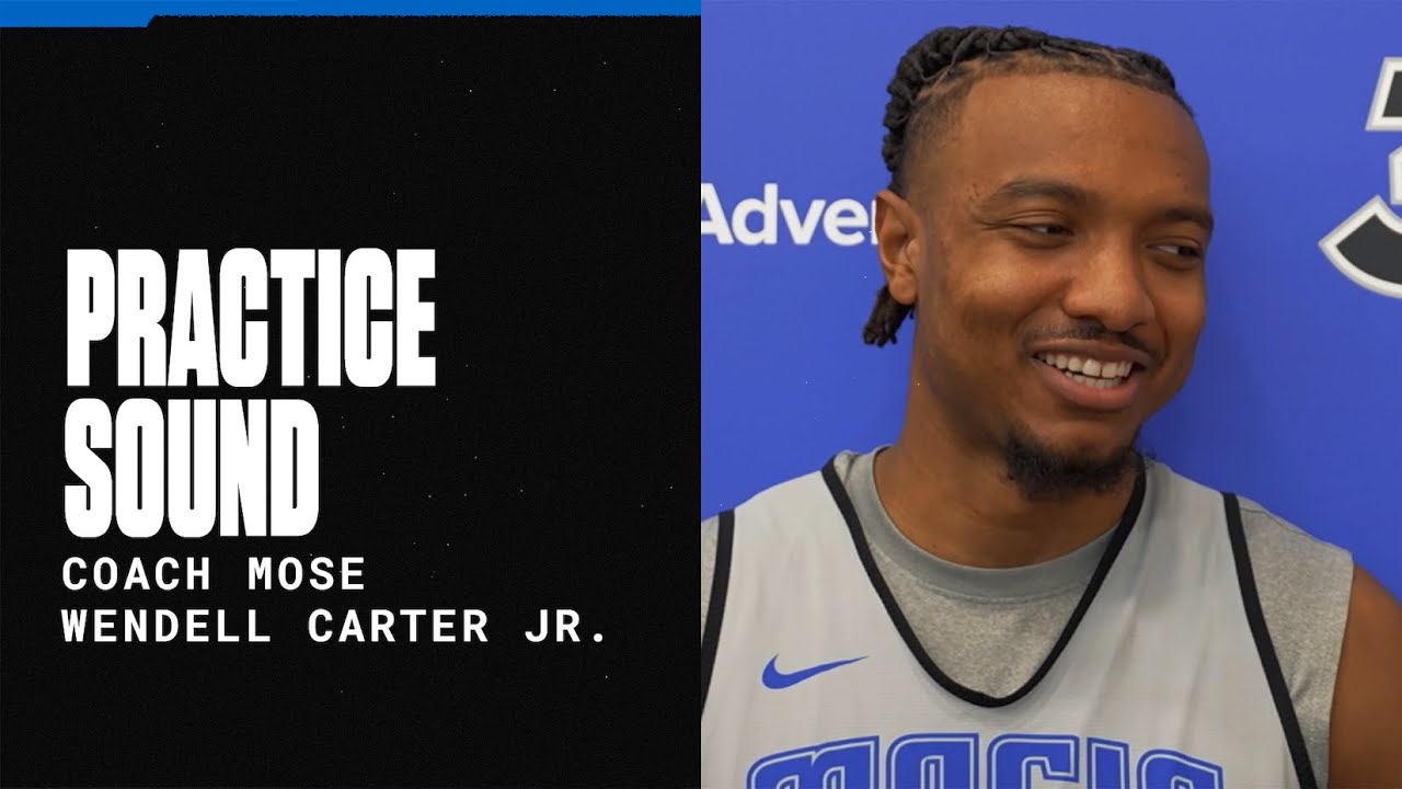 PRACTICE SOUND: COACH MOSE & WENDELL CARTER JR.