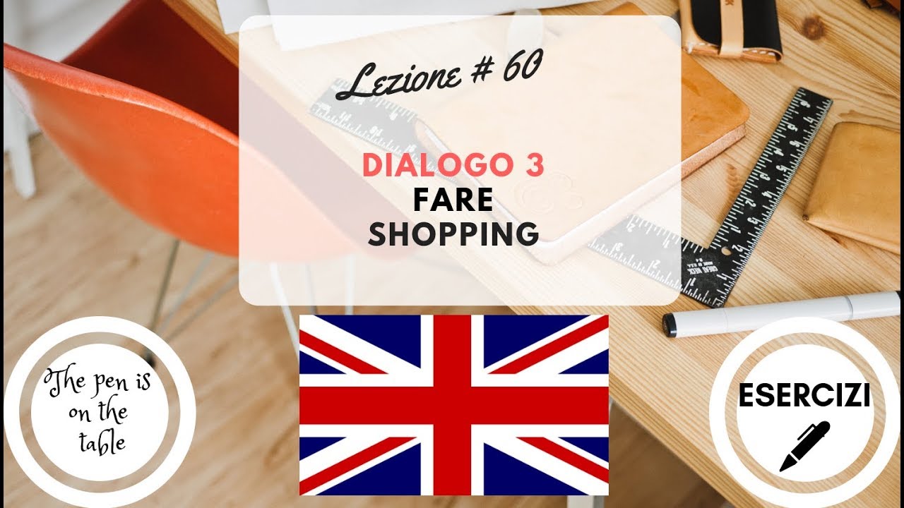 Lezioni di Inglese - Lezione 60: DIALOGO 3 - FARE SHOPPING (con esercizi)