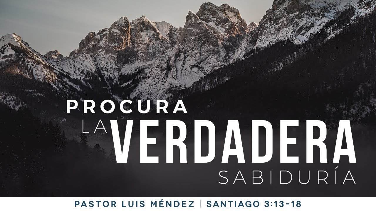 Procura la verdadera sabiduría - Pastor Luis Méndez (La IBI)