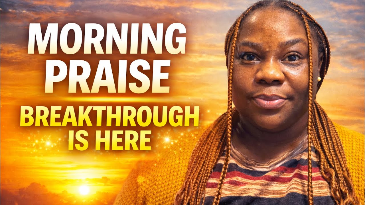 MORNING PRAISE FOR BREAKTHROUGH,FAVOR & HEALING