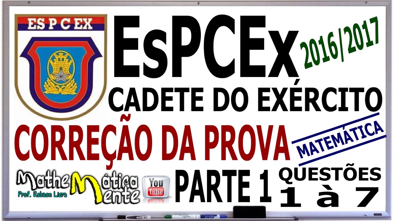 EsPCEx - CORREÇÃO DA PROVA 2016/2017 PARTE 1 - MATEMÁTICA - Prof  Robson Liers