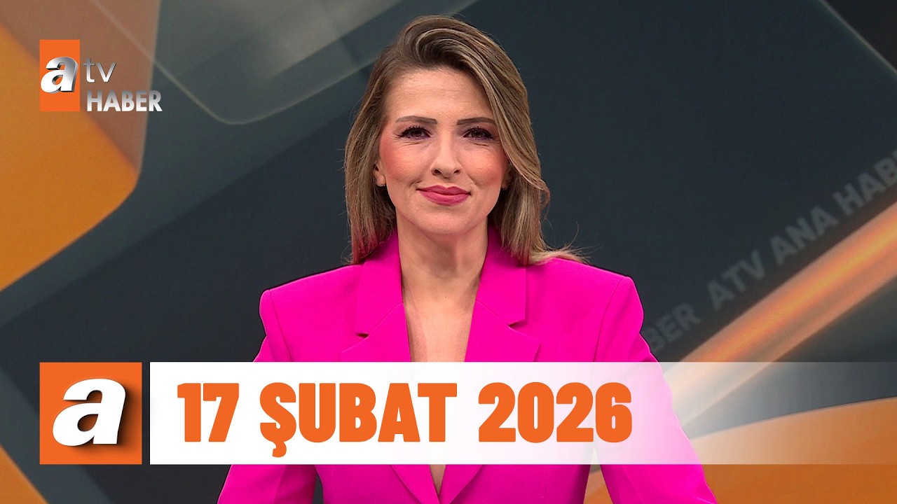 atv Ana Haber | 17 Şubat 2026