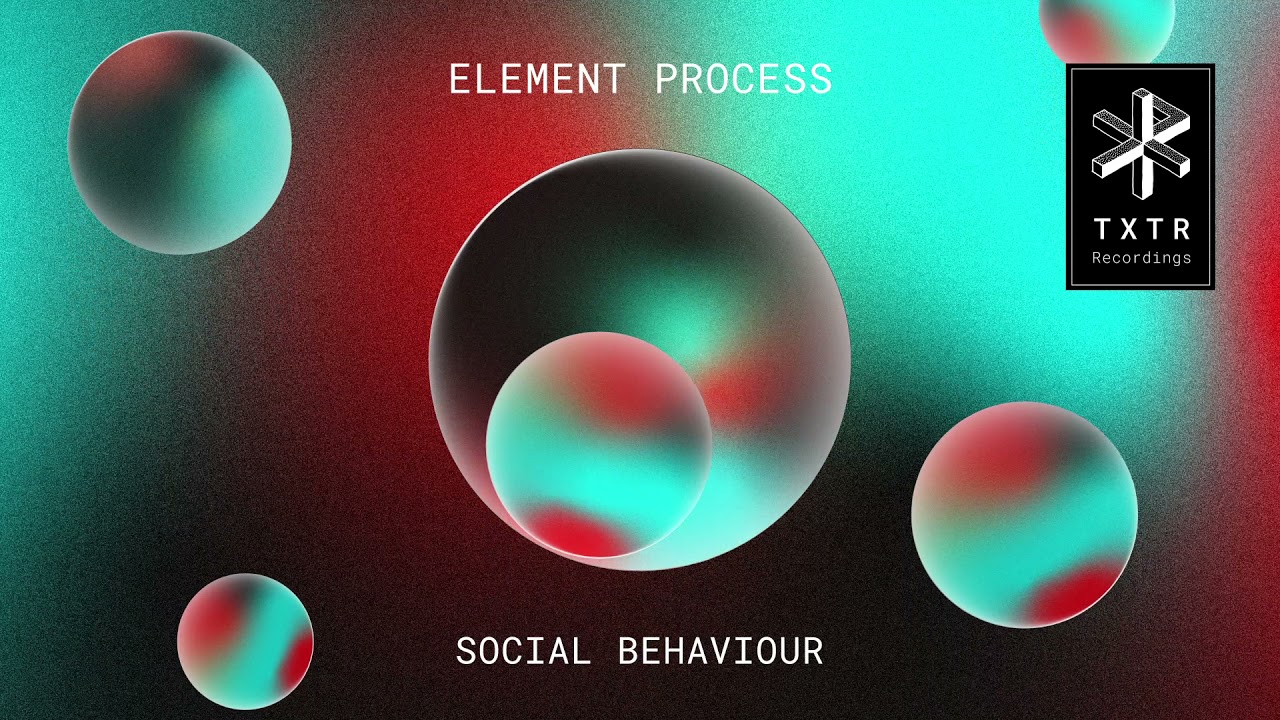 Element Process - Social Behaviour [TXTR Recordings]