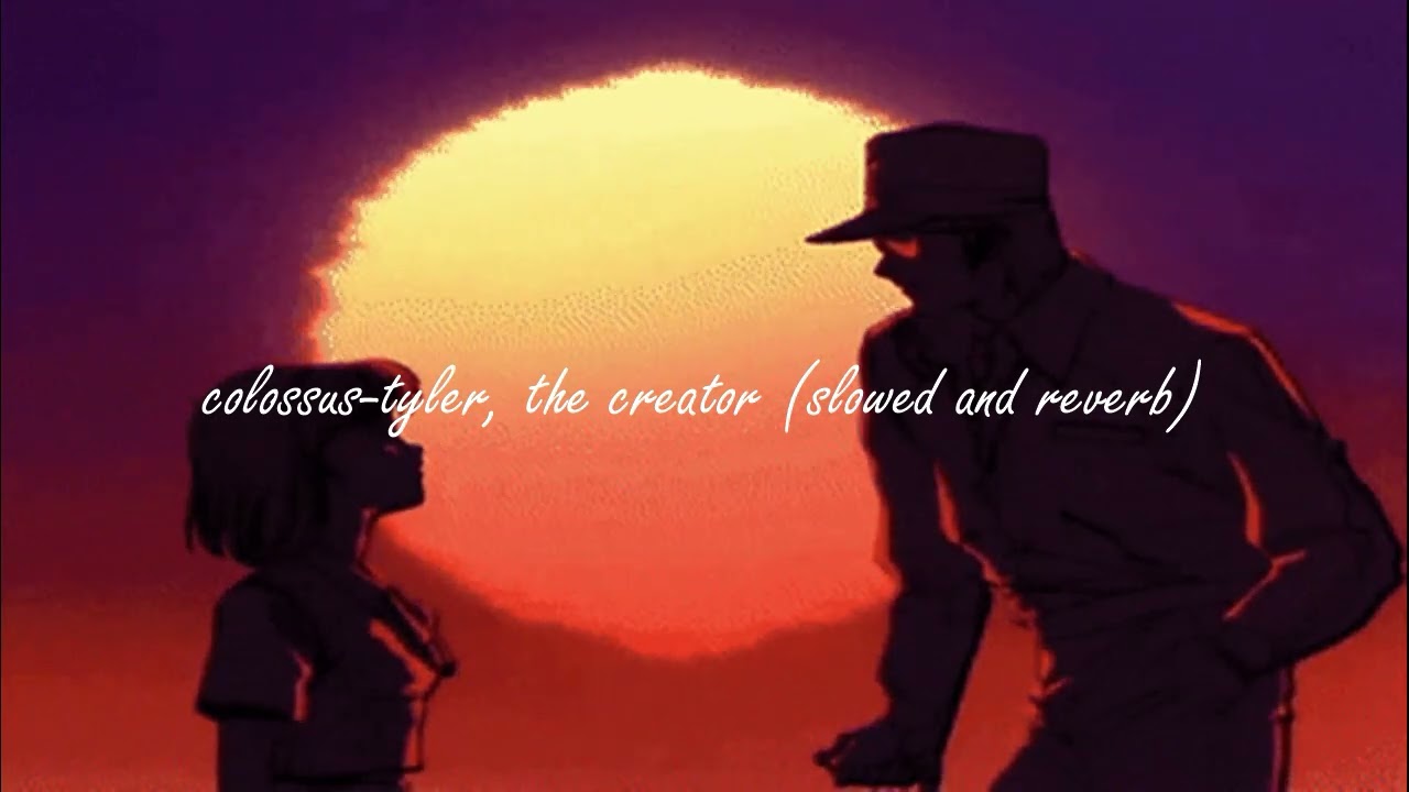 colossus- Tyler, the creator (slowed and reverb)