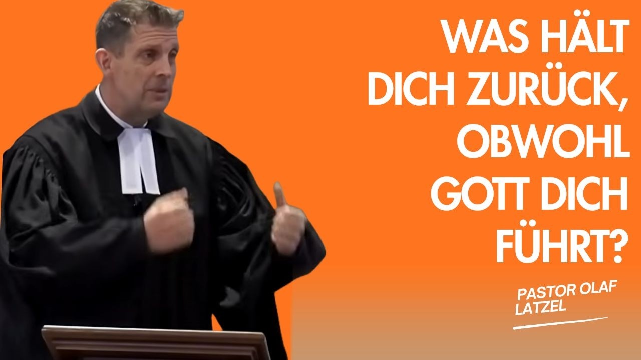 Pastor Olaf Latzel || Was hält dich zurück, obwohl Gott dich führt?
