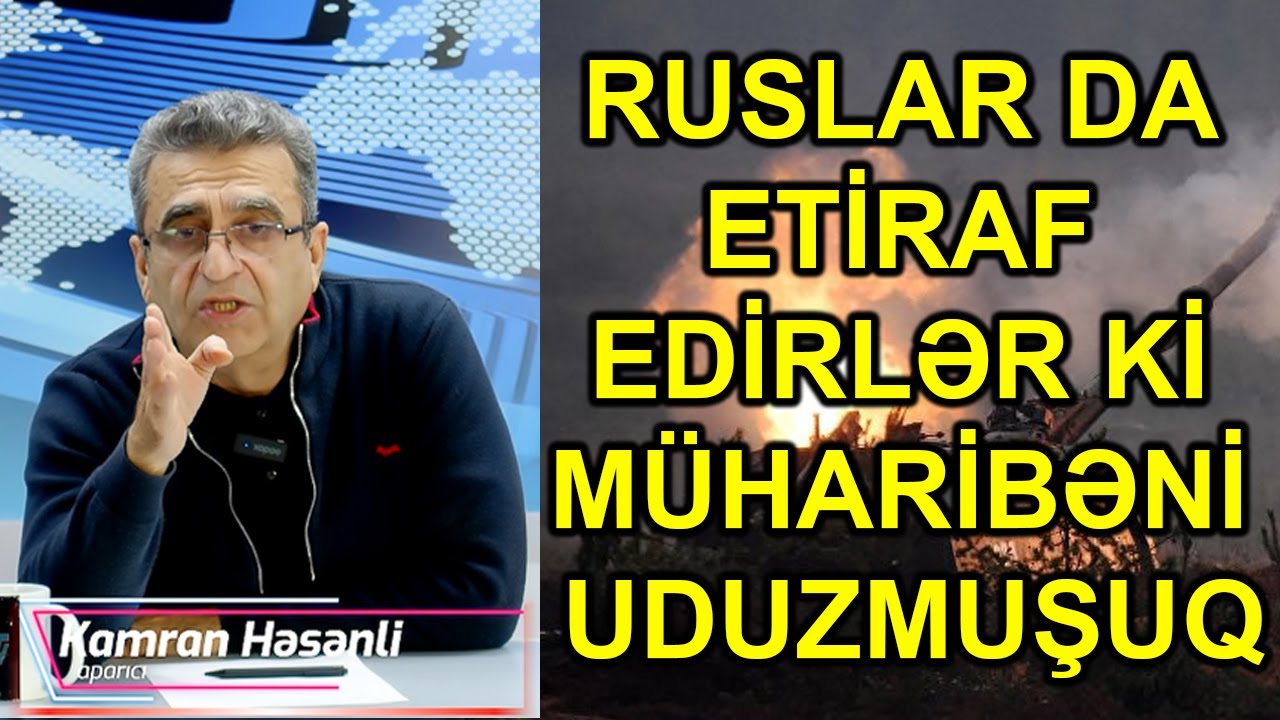 Kamran Həsənli: Ruslar da etiraf edir ki, müharibəni uduzmuşuq