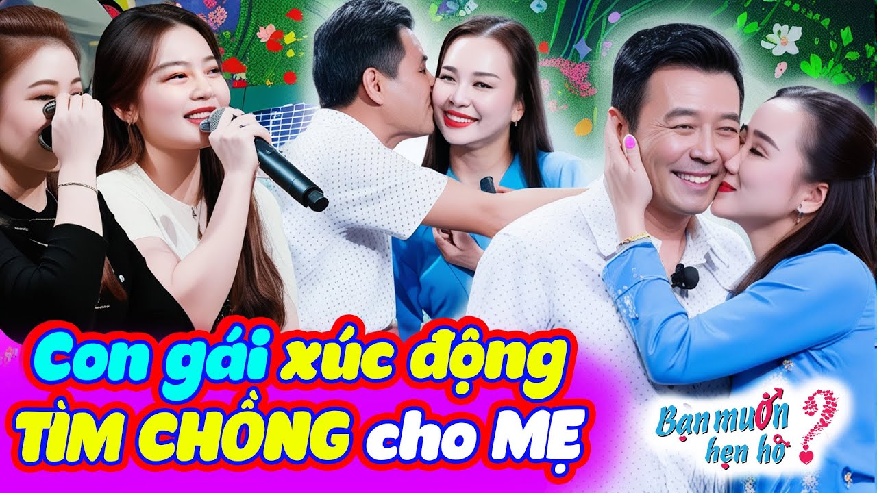 TÌM CHỒNG CHO MẸ con gái xúc động khi mẹ hạnh phúc được ÔM HÔN Quyền Linh trầm trồ 💋 Bạn Muốn Hẹn Hò
