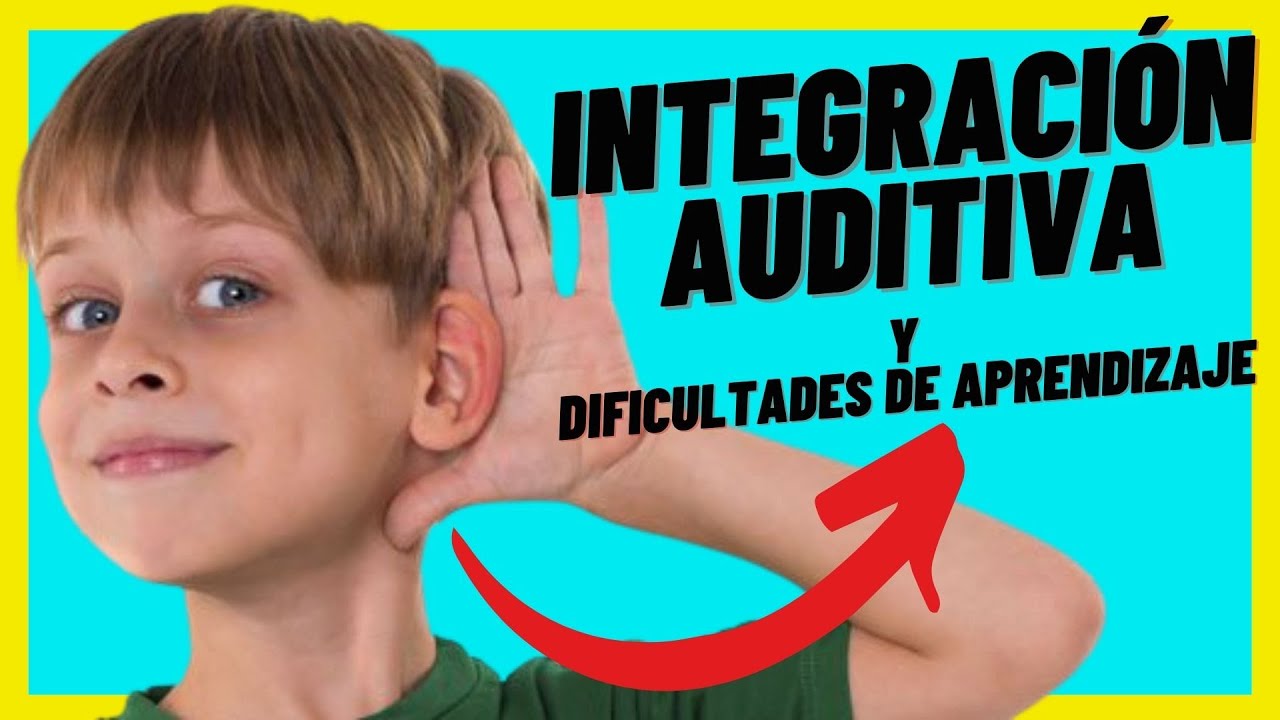 Qué es la INTEGRACIÓN AUDITIVA y qué Relación tiene con las Dificultades de Aprendizaje.