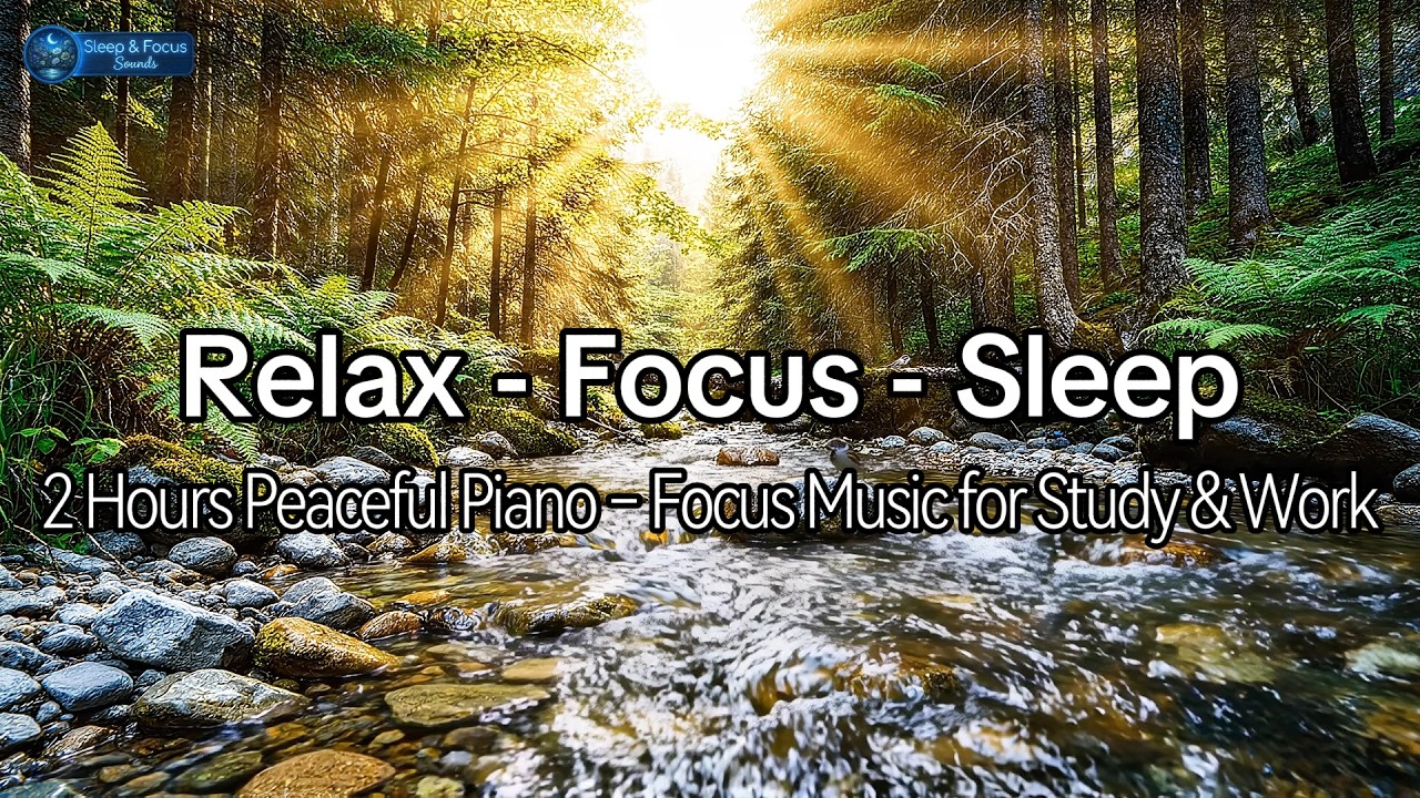 2 Hours Peaceful Piano – Focus Music for Study & Work | Sleep & Focus Sounds