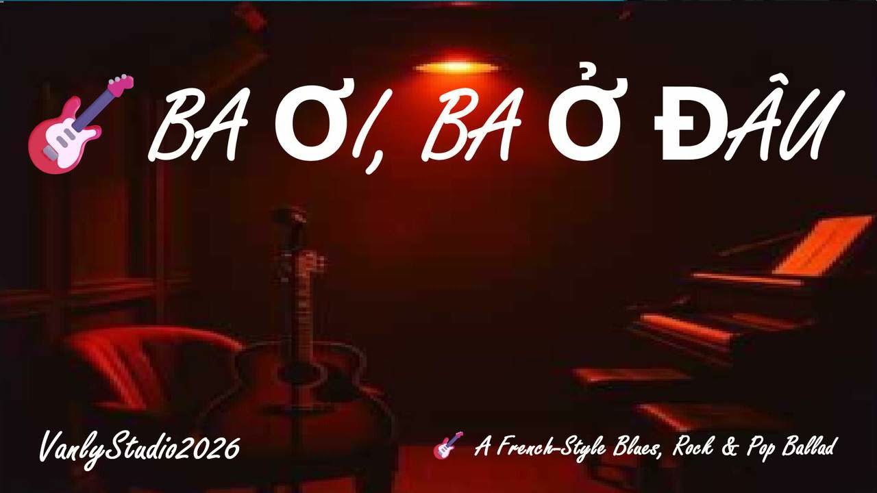 BA ƠI, BA Ở ĐÂU 🎸Blues‑Rock‑Pop Ballad