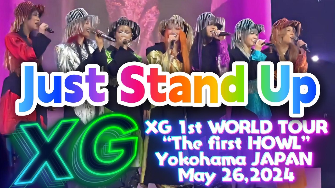 【Just Stand Up】XG 1st WORLD TOUR “The first HOWL” Yokohama JAPAN May 26,2024👍💖#XG #juststandup