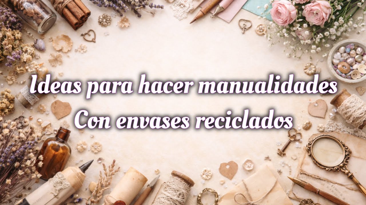 Ideas para hacer manualidades con envases reciclados