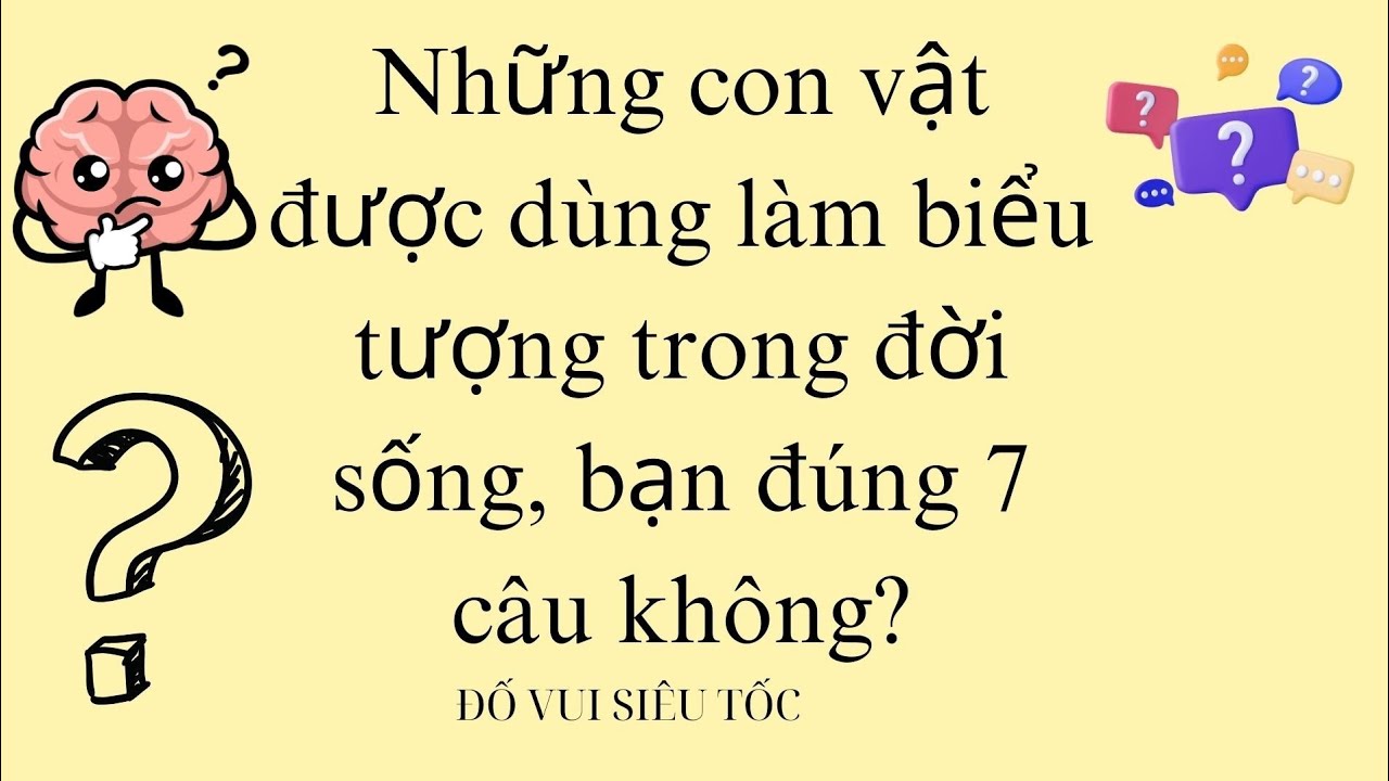 Những con vật được dùng làm biểu tượng trong đời sống, bạn đúng 7 câu không?