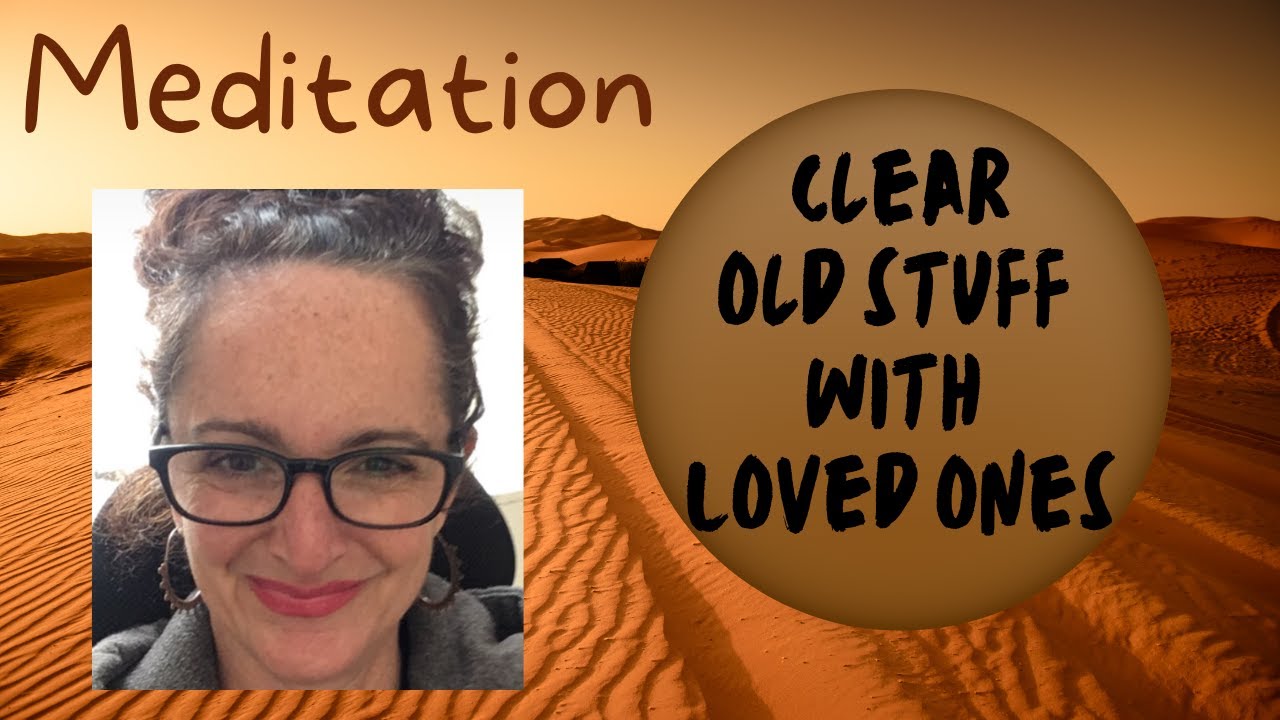 Meditation to Clear OLD STUFF with Loved Ones ‍‍‍
