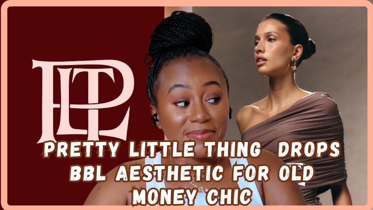 PrettyLittleThings Rebrand Sparks Debate - BBL Out, Old Money, Clean Girl Aesthetic In- Must Watch