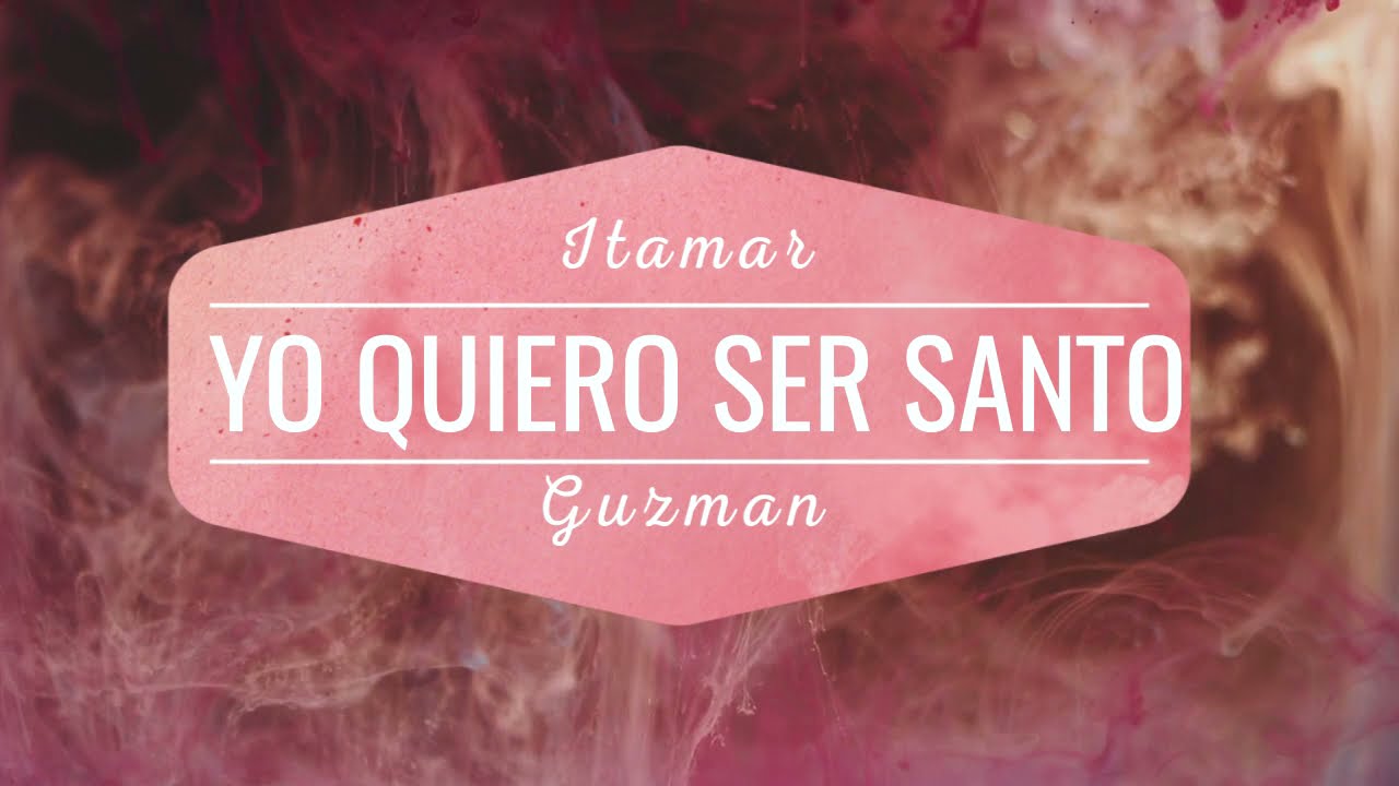Quiero Ser Santo -  Itamar Guzman