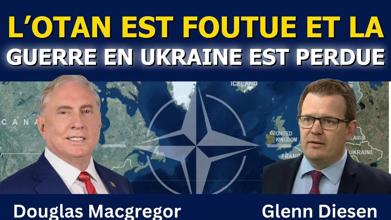 Douglas Macgregor : Pourquoi l’OTAN est finie et la guerre en Ukraine perdue