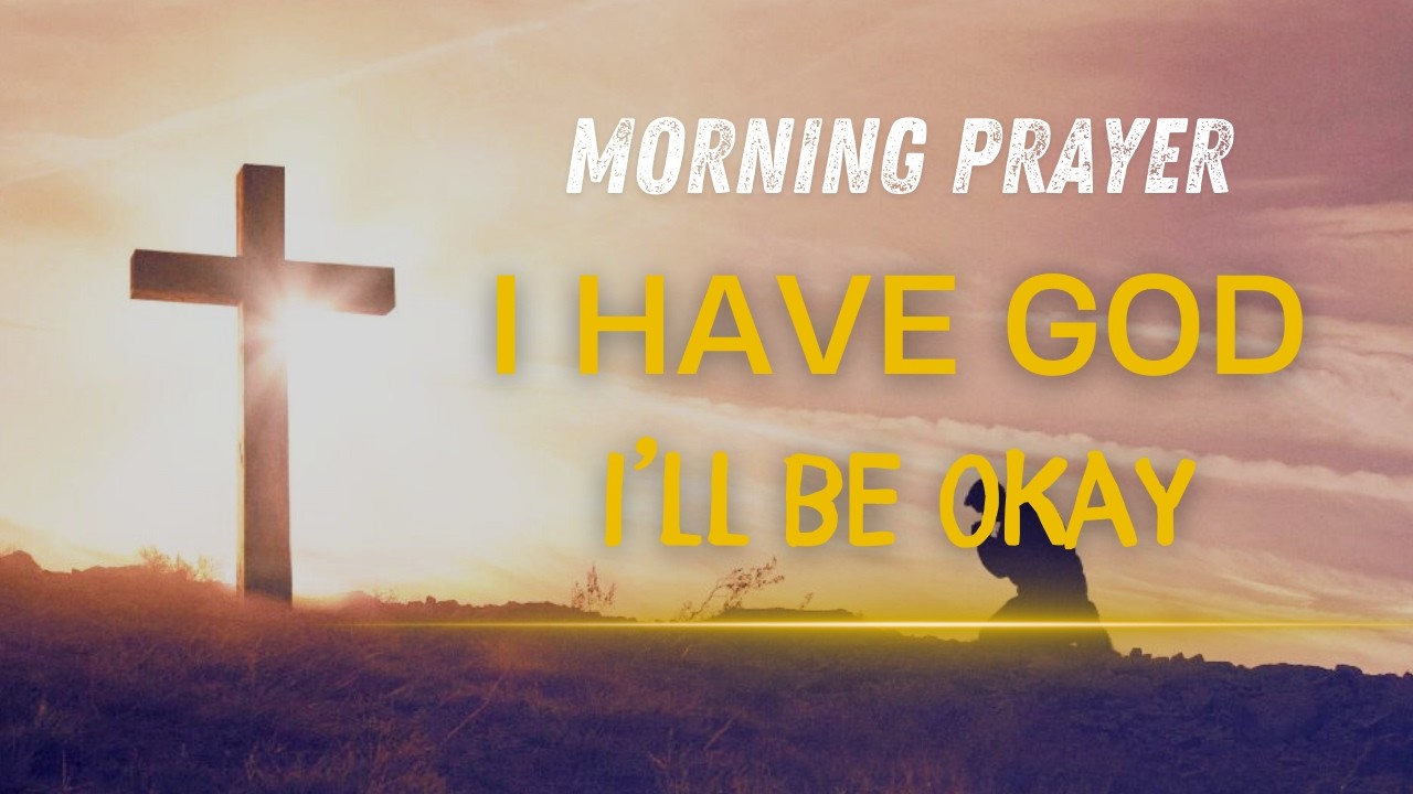If You Have God, You Don't Need To Worry | Morning Prayer Before You Start Your Day