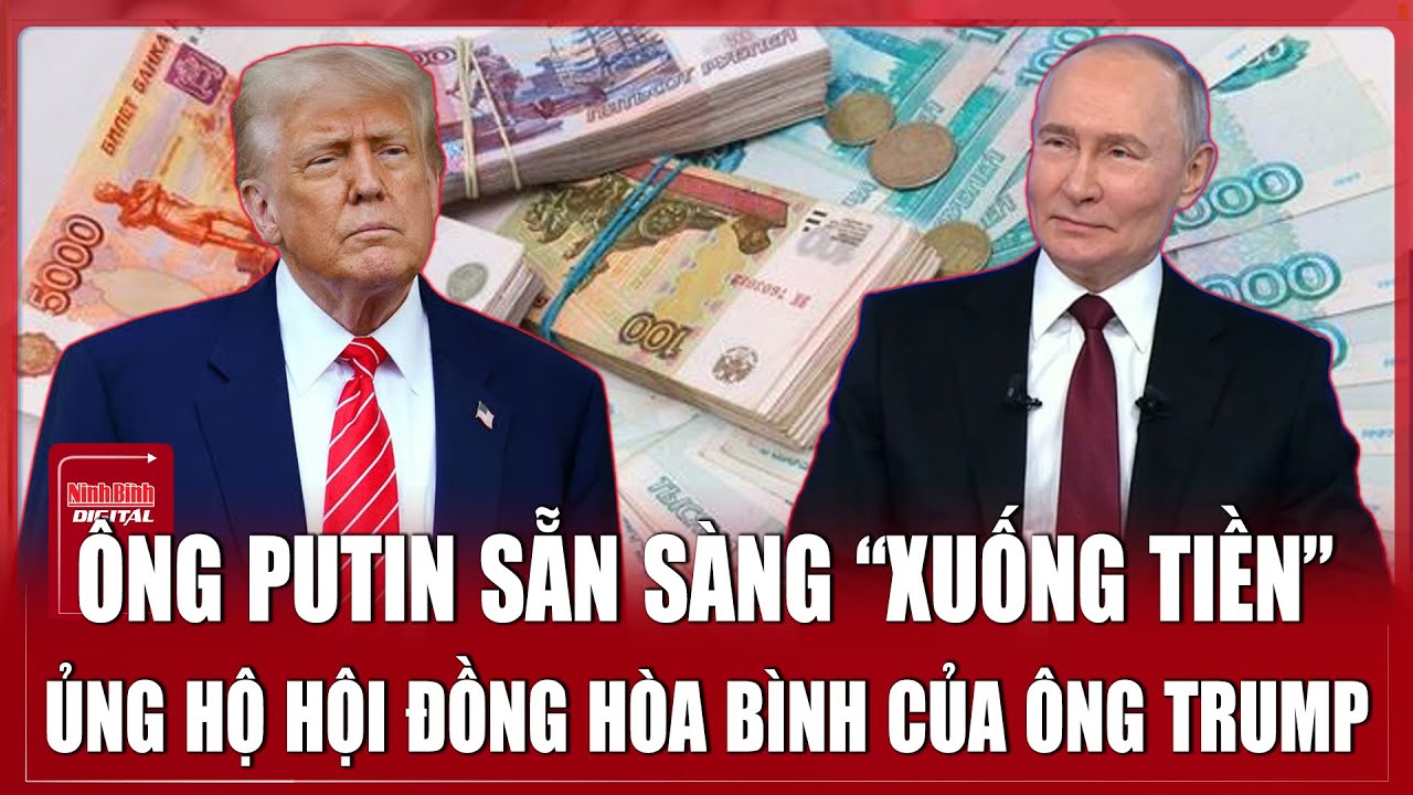 Ông Putin “hào phóng” chi 1 tỷ USD cho Hội đồng Hòa bình của Tổng thống Trump | Ninh Bình Digital