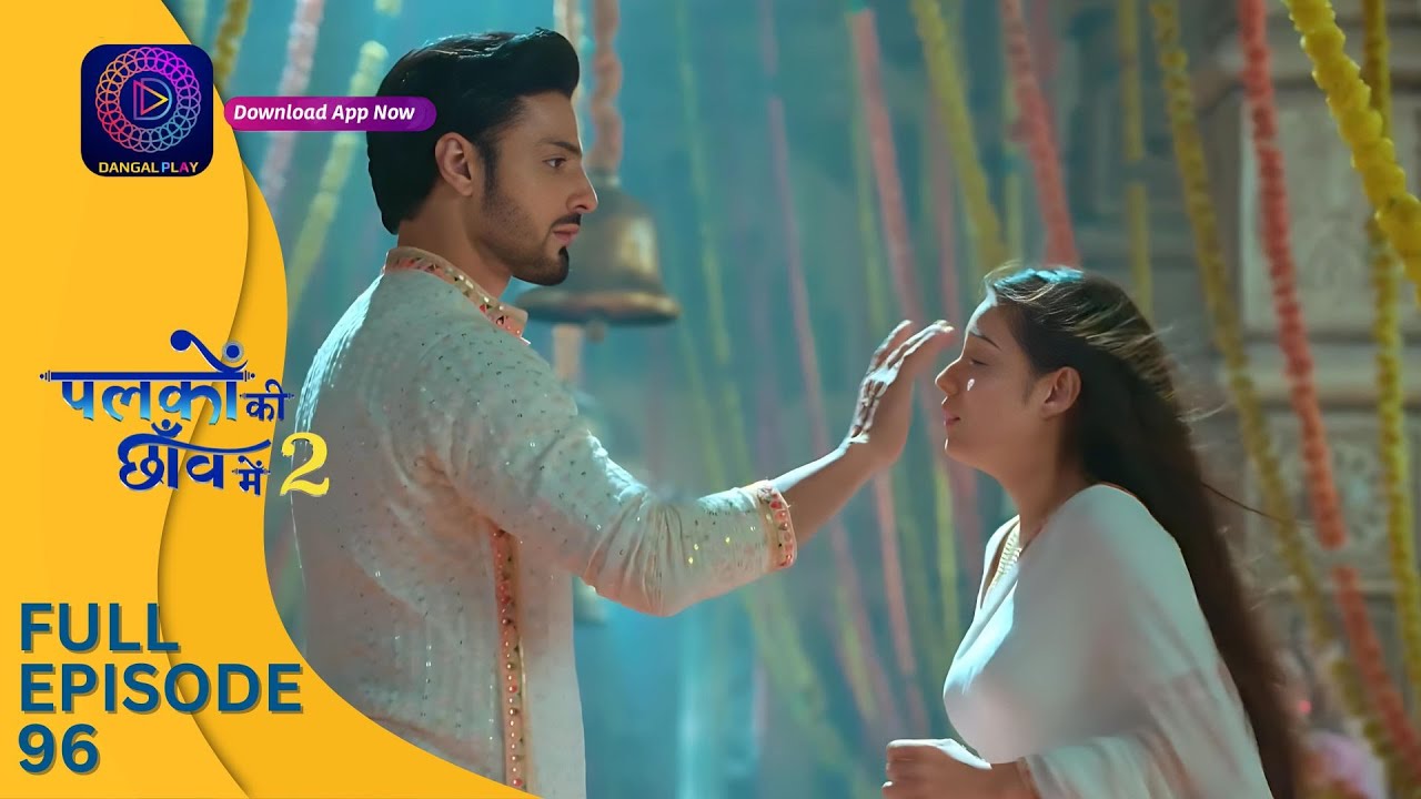 Palkon ki Chhaanv mein 2 | Full Episode 96 | पलकों की छाँव में 2 | Dangal 2