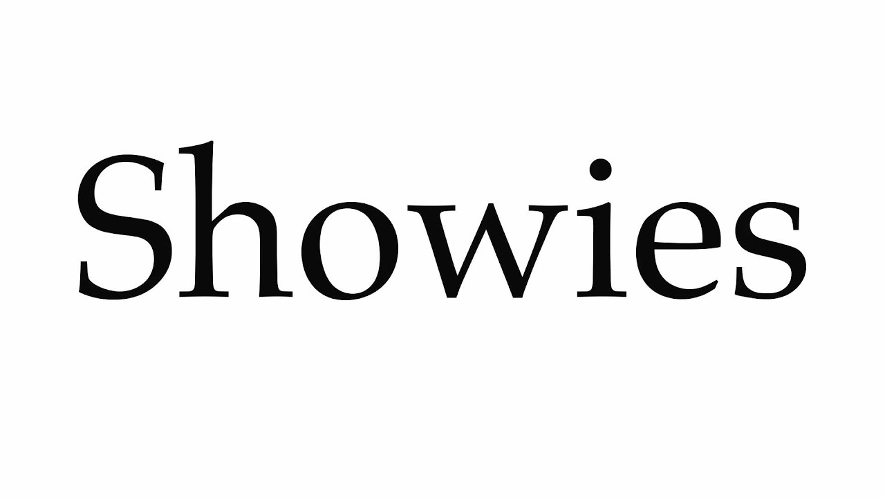 How to Pronounce Showies