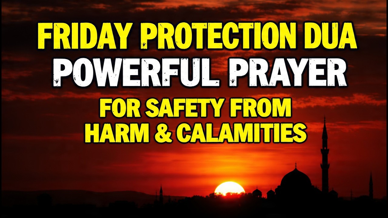 Read This Friday Dua Today | Powerful Prayer for Protection from Harm and Calamities