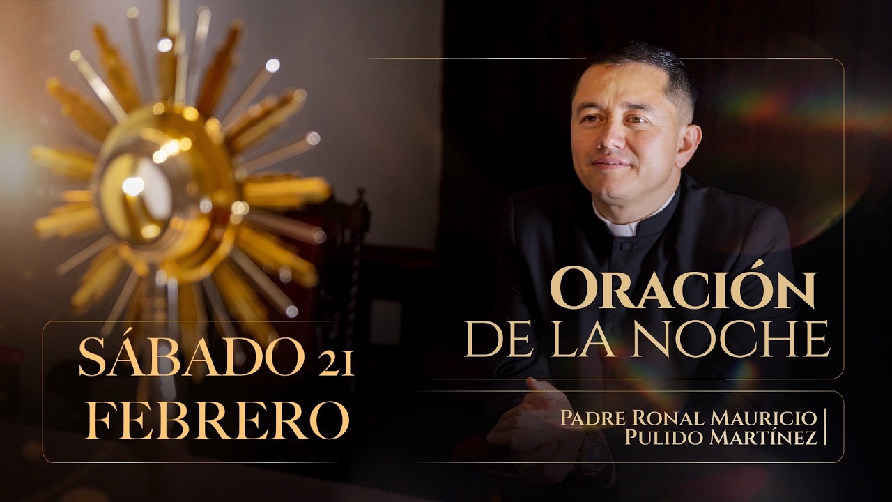 ORACIÓN DE LA NOCHE SÁBADO 21 DE FEBRERO DE  2026