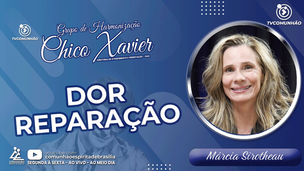DOR E REPARAÇÃO - Márcia Sirotheau [GRUPO DE HARMONIZAÇÃO CHICO XAVIER]
