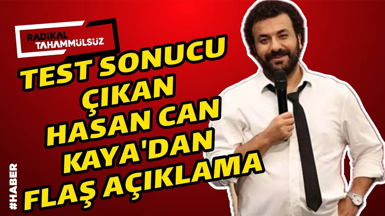 Test sonucu çıkan Hasan Can Kaya’dan FLAŞ açıklama…